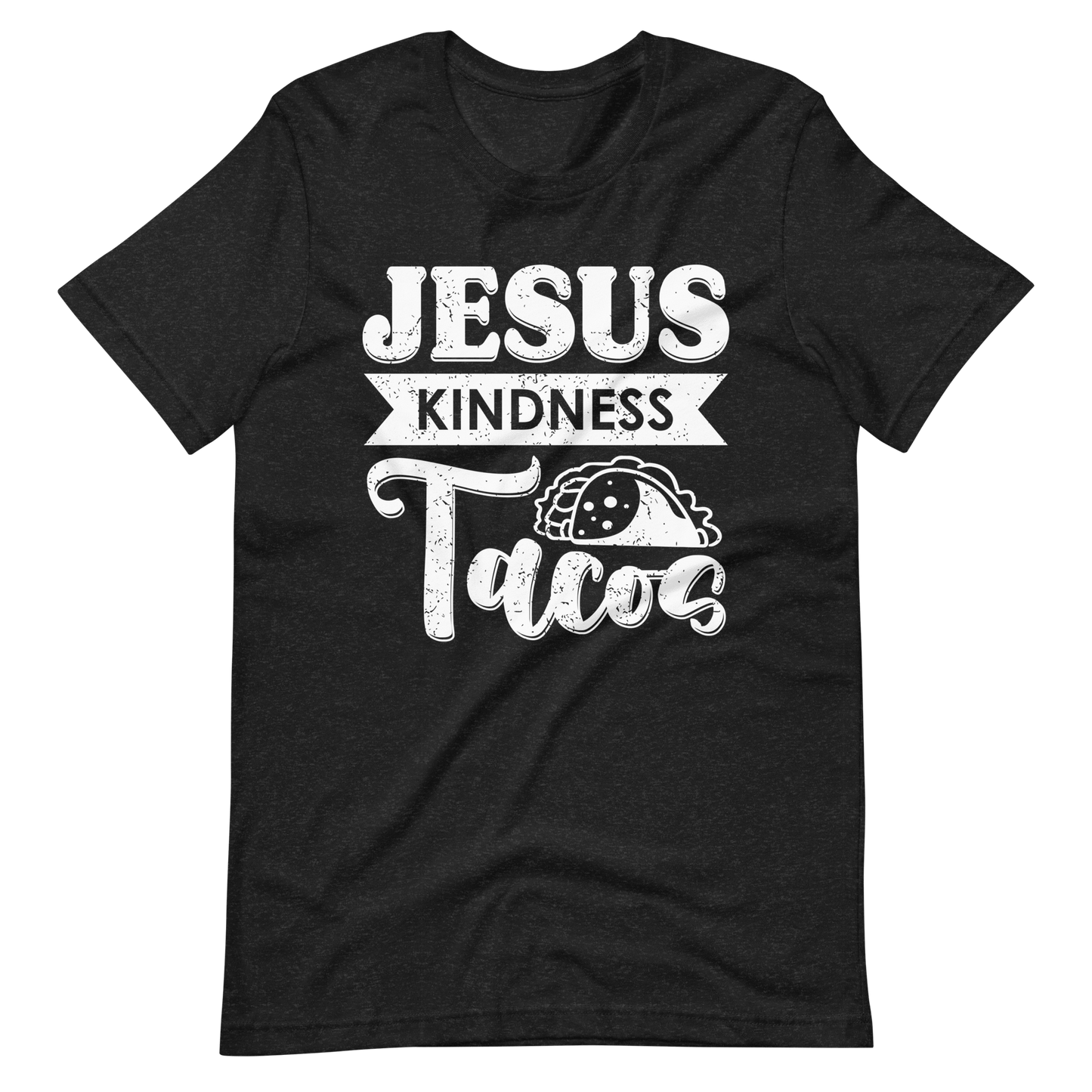 Jesus Kindness Tacos Christian T Shirts Black Heather