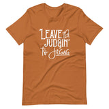 Leave the Judgin to Jesus T-Shirt