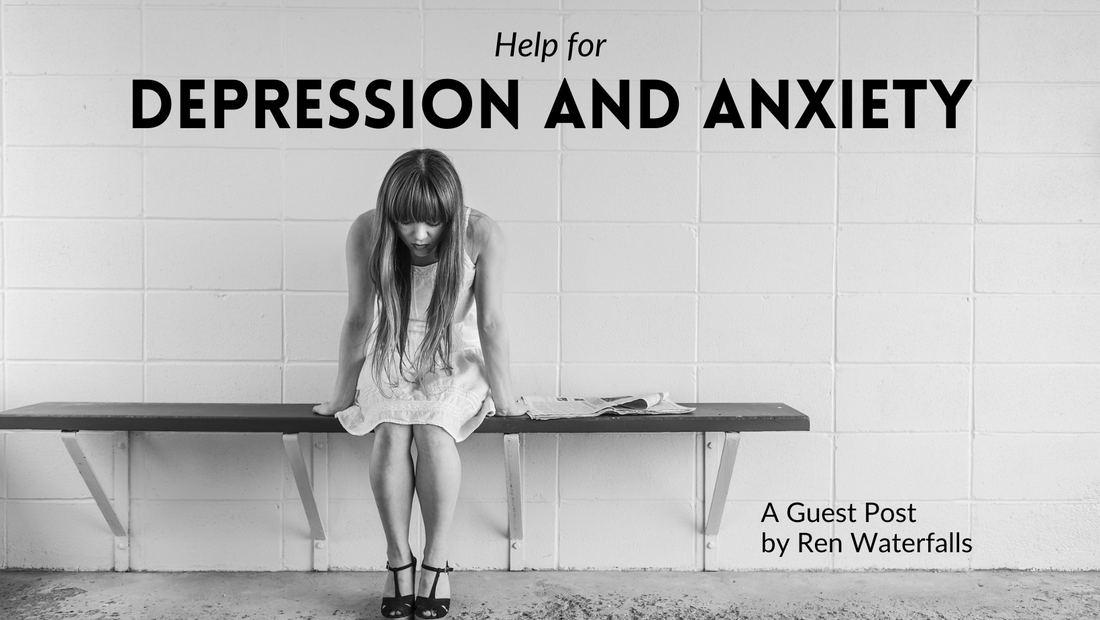 Help for Depression and Anxiety A Guest Post by Ren Waterfalls