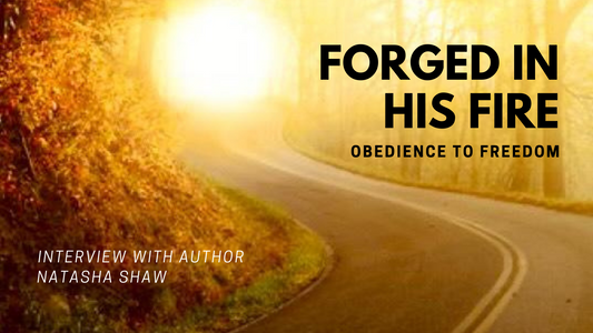 Interview with Natasha Shaw - Forged in HIS Fire, Obedience to Freedom