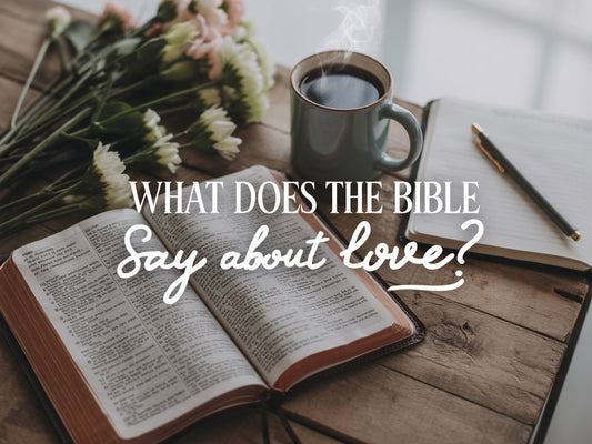 What Does the Bible Say About Love