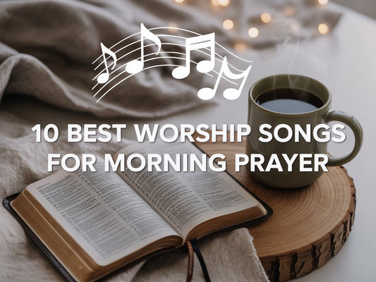 Best Worship Songs for Morning Prayer
