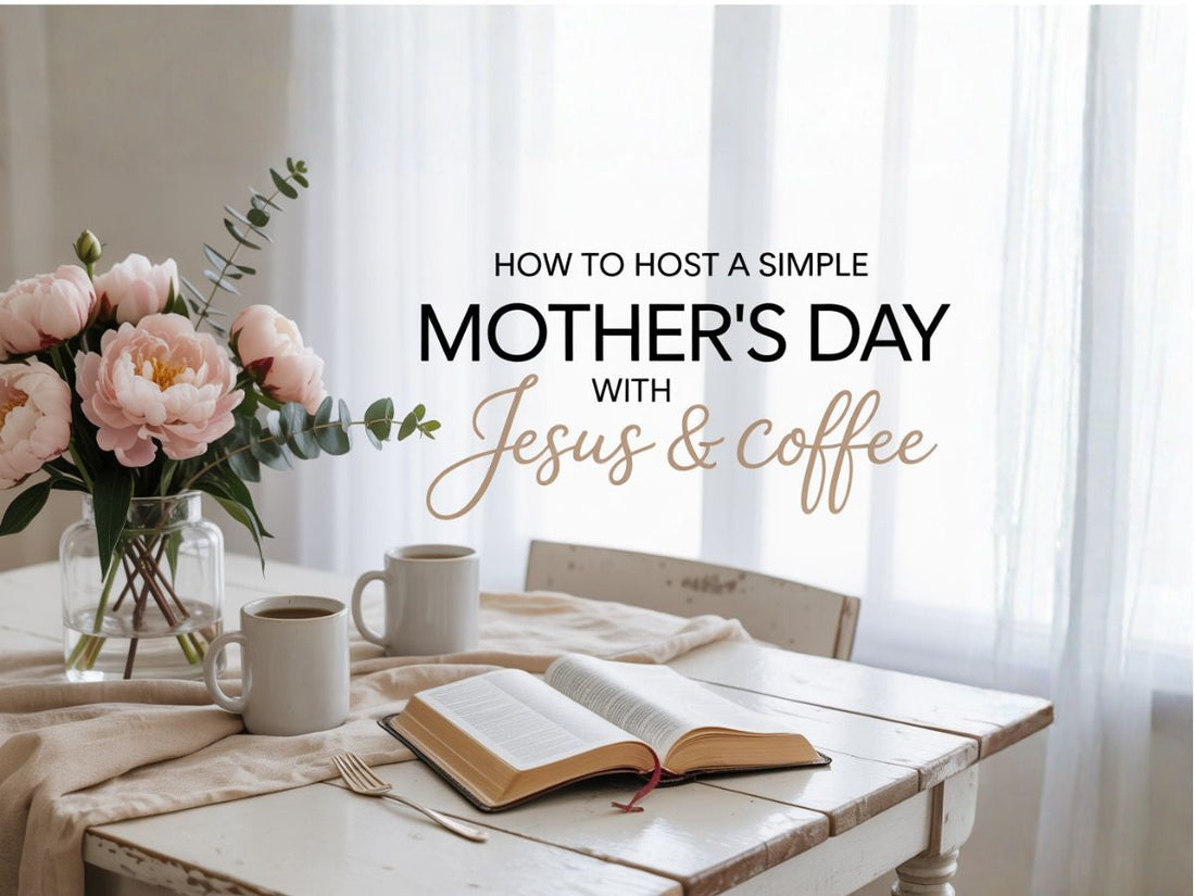 Host a simple Mother’s Day gathering with Jesus & Coffee