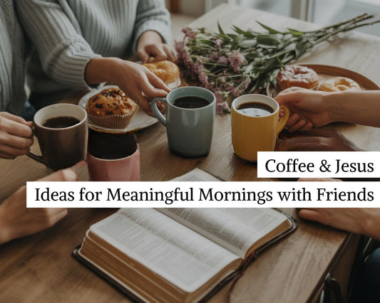 Coffee and Jesus Ideas for Mornings with Friends