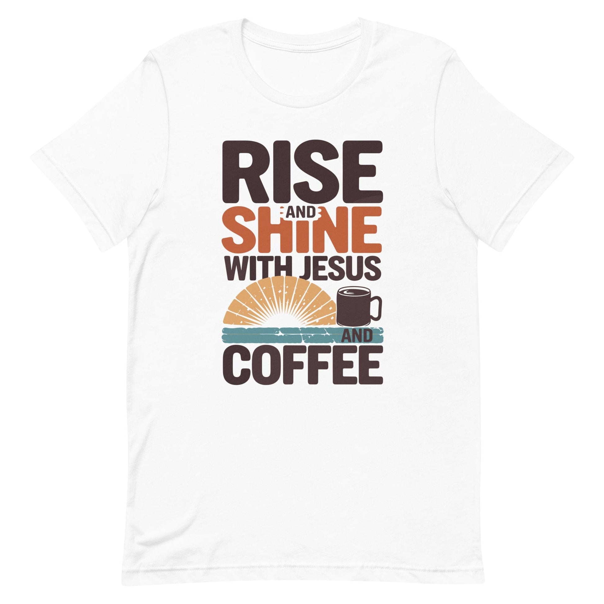 Rise and Shine with Jesus and Coffee Christian T Shirt White