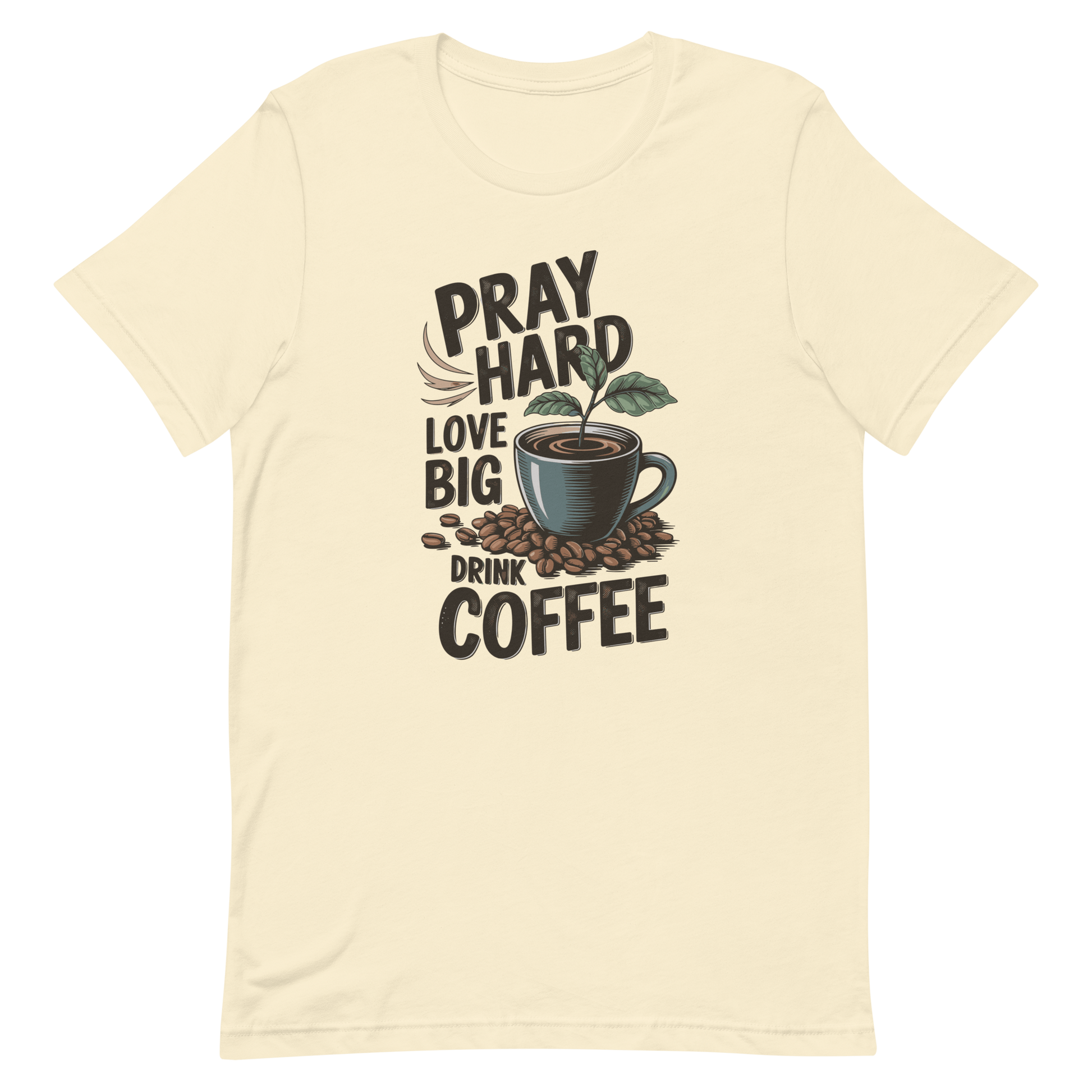 Pray Hard Love Big Drink Coffee and Prayer Shirts for Christians Natural