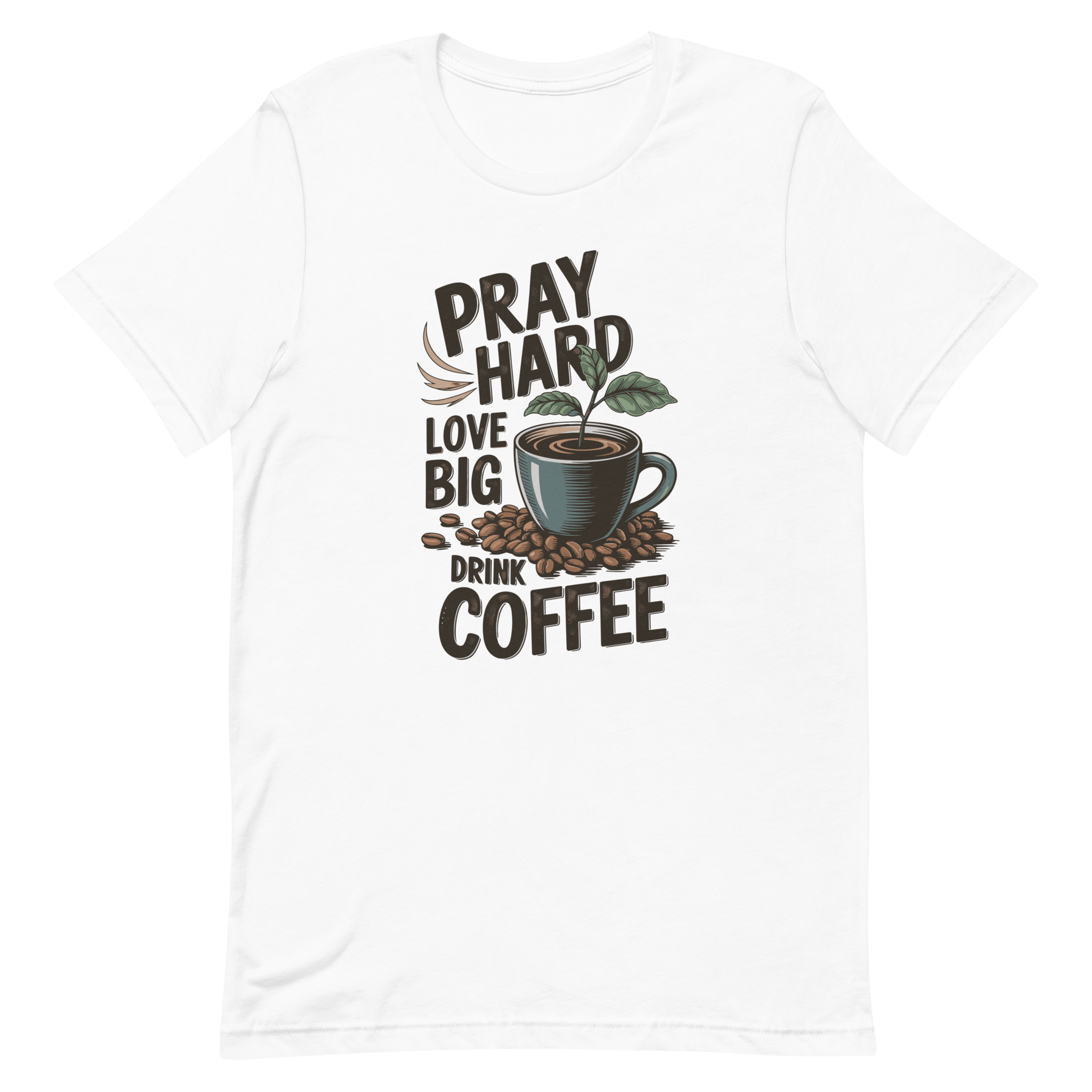 Pray Hard Love Big Drink Coffee and Prayer Shirts for Christians White