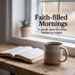 Open Bible and coffee mug on a wooden table with 'Faith-filled Mornings' text.