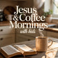 Jesus & Coffee Mornings with Kids Printable