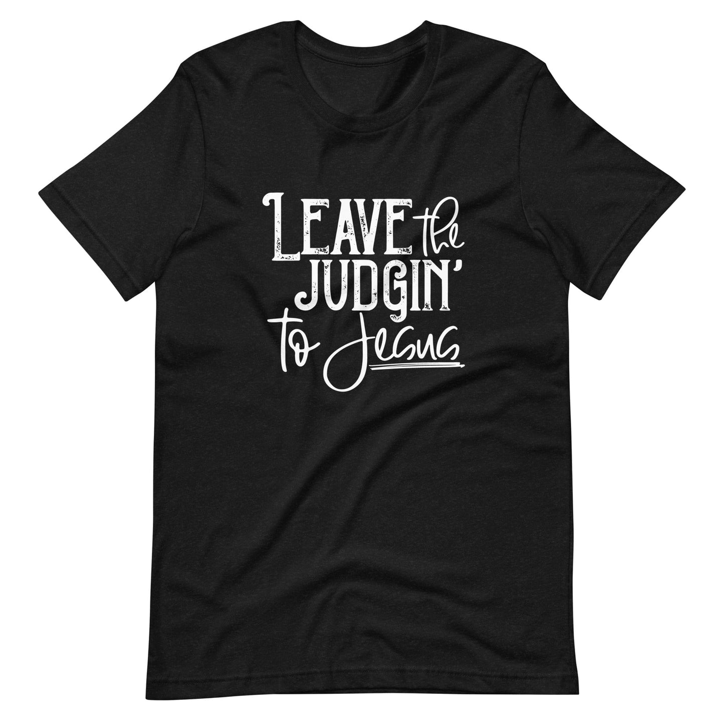 Leave the Judgin to Jesus T-Shirt